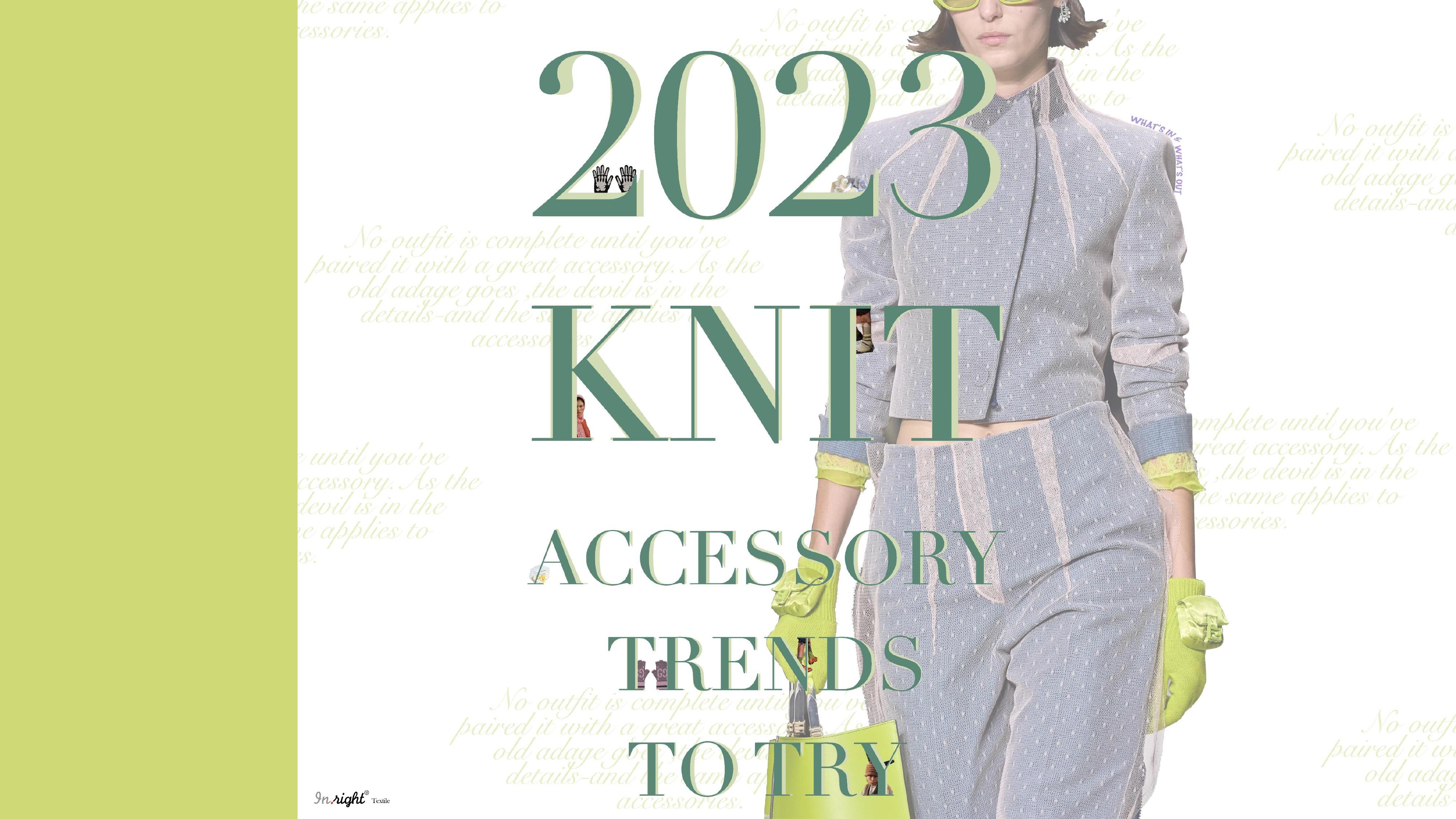 2023 KNIT ACCESSORY TRENDS TO TRY